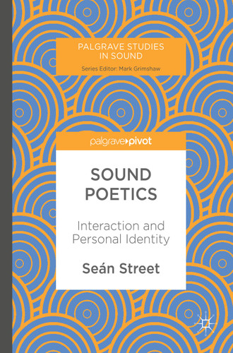 Sound Poetics: Interaction and Personal Identity (Palgrave Studies in Sound) book cover by Seán Street