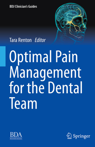 Optimal Pain Management for the Dental Team (BDJ Clinician’s Guides) book cover by 