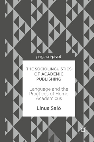 The Sociolinguistics of Academic Publishing: Language and the Practices of Homo Academicus book cover by Linus Salö
