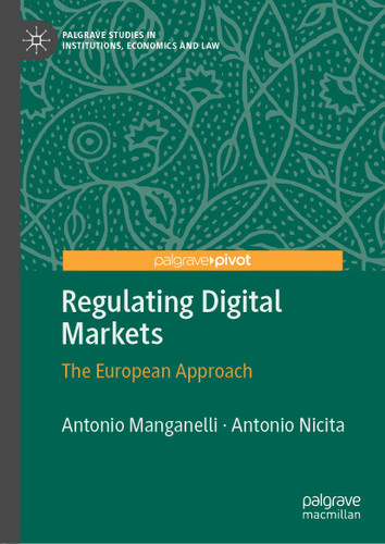 Regulating Digital Markets: The European Approach (Palgrave Studies in Institutions, Economics and Law) book cover by Antonio Manganelli, Antonio Nicita