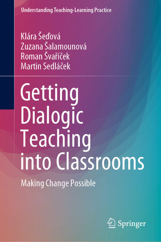 Getting Dialogic Teaching into Classrooms: Making Change Possible (Understanding Teaching-Learning Practice) book cover by Klára Šeďová, Zuzana Šalamounová, Roman Švaříček, Martin Sedláček