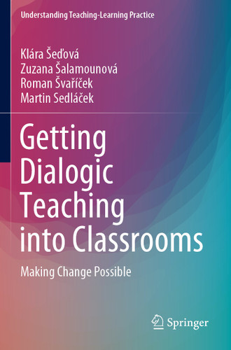 Getting Dialogic Teaching into Classrooms: Making Change Possible (Understanding Teaching-Learning Practice) book cover by Klára Šeďová, Zuzana Šalamounová, Roman Švaříček, Martin Sedláček
