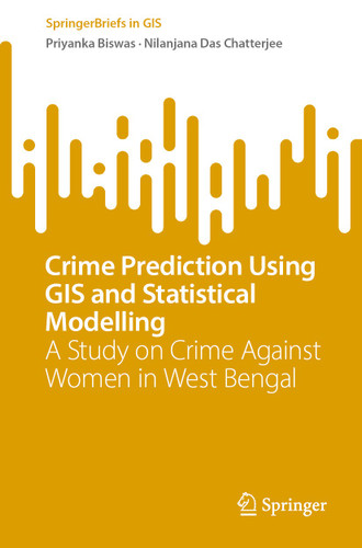Crime Prediction Using GIS and Statistical Modelling: A Study on Crime Against Women in West Bengal (SpringerBriefs in GIS) book cover by Priyanka Biswas, Nilanjana Das Chatterjee