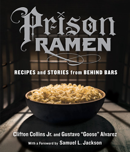 Prison Ramen: Recipes and Stories from Behind Bars book cover by Gustavo “Goose” Alvarez, Clifton Collins Jr.