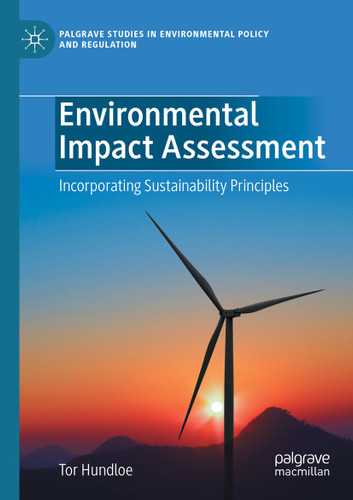 Environmental Impact Assessment: Incorporating Sustainability Principles (Palgrave Studies in Environmental Policy and Regulation) book cover by Tor Hundloe