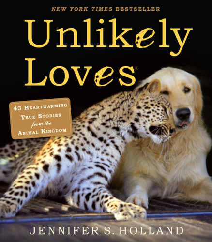 Unlikely Loves: 43 Heartwarming True Stories from the Animal Kingdom (Unlikely Friendships) book cover by Jennifer S. Holland