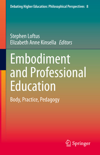 Embodiment and Professional Education: Body, Practice, Pedagogy (Debating Higher Education: Philosophical Perspectives #8) book cover by 