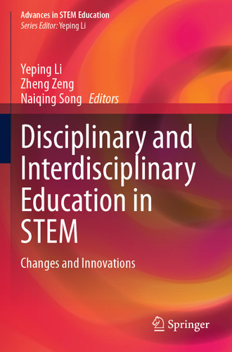 Disciplinary and Interdisciplinary Education in STEM: Changes and Innovations (Advances in STEM Education) book cover by 