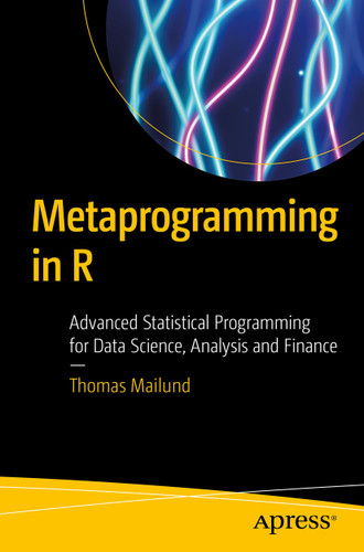 Metaprogramming in R: Advanced Statistical Programming for Data Science, Analysis and Finance book cover by Thomas Mailund