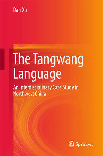 The Tangwang Language: An Interdisciplinary Case Study in Northwest China book cover by Dan Xu