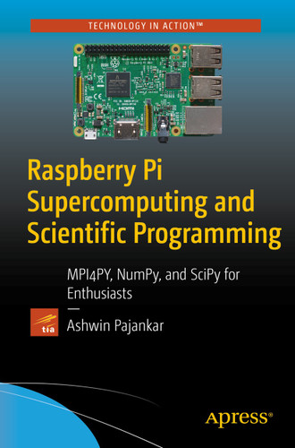 Raspberry Pi Supercomputing and Scientific Programming: MPI4PY, NumPy, and SciPy for Enthusiasts book cover by Ashwin Pajankar