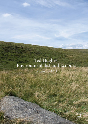 Ted Hughes: Environmentalist and Ecopoet book cover by Yvonne Reddick
