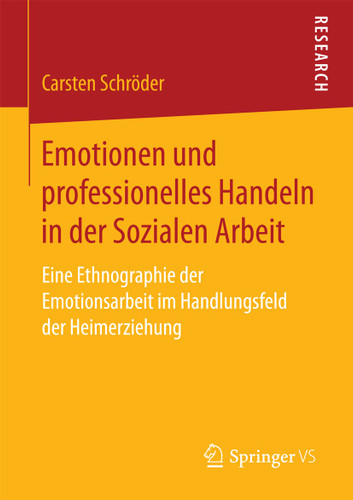 Emotionen und professionelles Handeln in der Sozialen Arbeit: Eine Ethnographie der Emotionsarbeit im Handlungsfeld der Heimerziehung book cover by Carsten Schröder