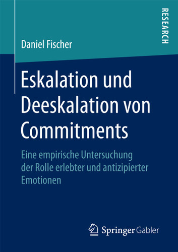 Eskalation und Deeskalation von Commitments: Eine empirische Untersuchung der Rolle erlebter und antizipierter Emotionen book cover by Daniel Fischer