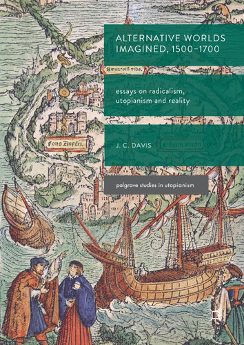 Alternative Worlds Imagined, 1500-1700: Essays on Radicalism, Utopianism and Reality (Palgrave Studies in Utopianism) book cover by James Colin Davis