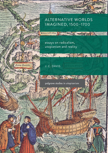 Alternative Worlds Imagined, 1500-1700: Essays on Radicalism, Utopianism and Reality (Palgrave Studies in Utopianism) book cover by James Colin Davis