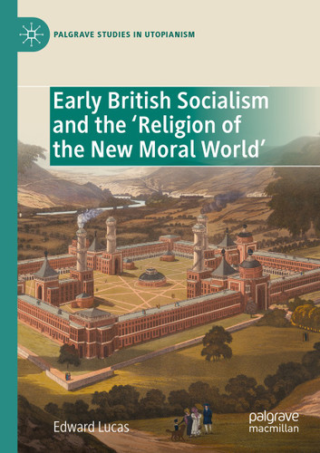 Early British Socialism and the ‘Religion of the New Moral World’ (Palgrave Studies in Utopianism) book cover by Edward Lucas