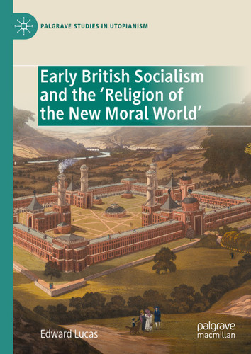 Early British Socialism and the ‘Religion of the New Moral World’ (Palgrave Studies in Utopianism) book cover by Edward Lucas