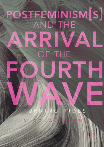 Postfeminism(s) and the Arrival of the Fourth Wave: Turning Tides book cover by Nicola Rivers
