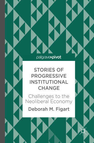 Stories of Progressive Institutional Change: Challenges to the Neoliberal Economy book cover by Deborah M. Figart