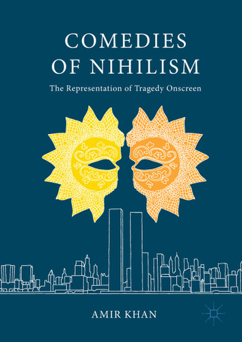 Comedies of Nihilism: The Representation of Tragedy Onscreen book cover by Amir Khan