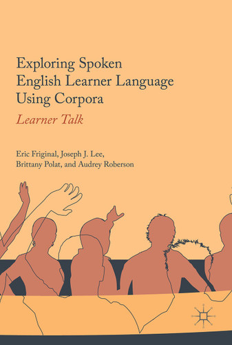 Exploring Spoken English Learner Language Using Corpora: Learner Talk book cover by Eric Friginal, Joseph J. Lee, Brittany Polat, Audrey Roberson