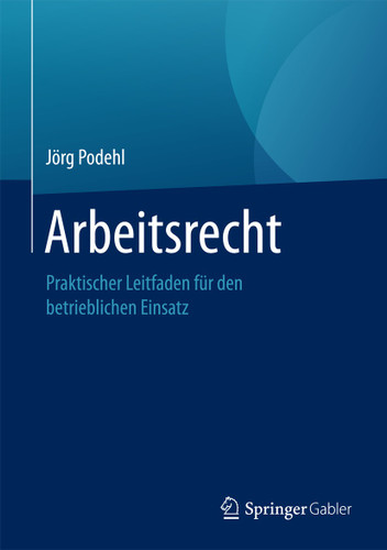 Arbeitsrecht: Praktischer Leitfaden für den betrieblichen Einsatz book cover by Jörg Podehl