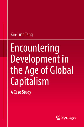 Encountering Development in the Age of Global Capitalism: A Case Study book cover by Kin-Ling Tang