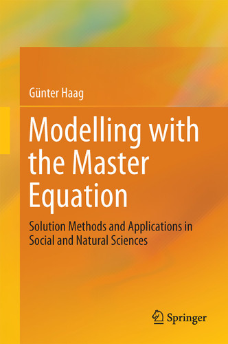 Modelling with the Master Equation: Solution Methods and Applications in Social and Natural Sciences book cover by Günter Haag