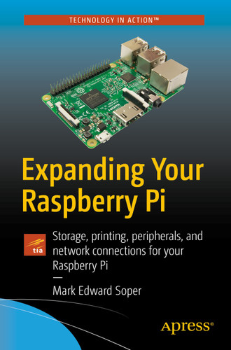 Expanding Your Raspberry Pi: Storage, printing, peripherals, and network connections for your Raspberry Pi book cover by Mark Edward Soper