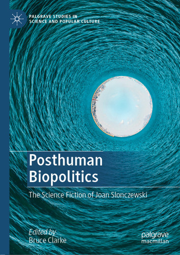 Posthuman Biopolitics: The Science Fiction of Joan Slonczewski (Palgrave Studies in Science and Popular Culture) book cover by 