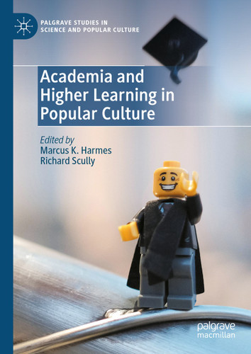 Academia and Higher Learning in Popular Culture (Palgrave Studies in Science and Popular Culture) book cover by 