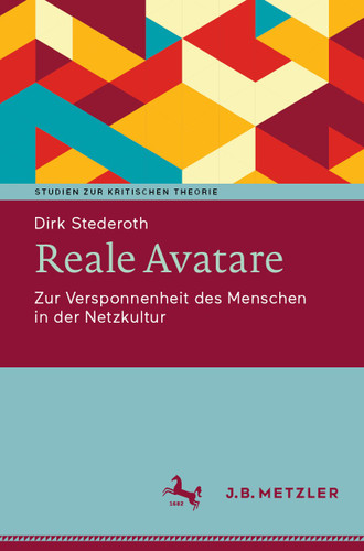 Reale Avatare: Zur Versponnenheit des Menschen in der Netzkultur (Studien zur Kritischen Theorie) book cover by Dirk Stederoth
