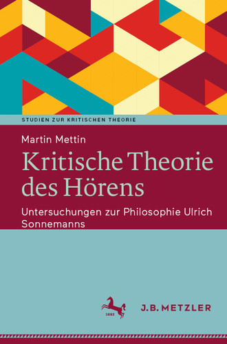 Kritische Theorie des Hörens: Untersuchungen zur Philosophie Ulrich Sonnemanns (Studien zur Kritischen Theorie) book cover by Martin Mettin