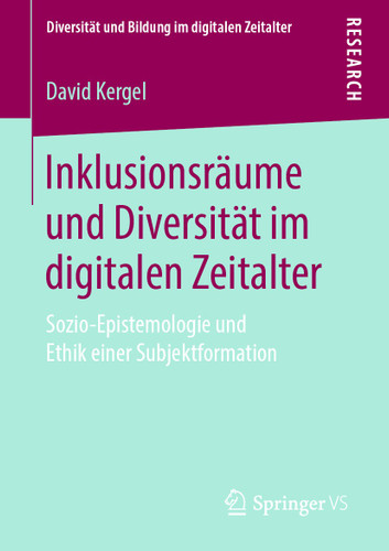 Inklusionsräume und Diversität im digitalen Zeitalter: Sozio-Epistemologie und Ethik einer Subjektformation (Diversität und Bildung im digitalen Zeitalter) book cover by David Kergel