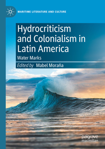 Hydrocriticism and Colonialism in Latin America: Water Marks (Maritime Literature and Culture) book cover by 