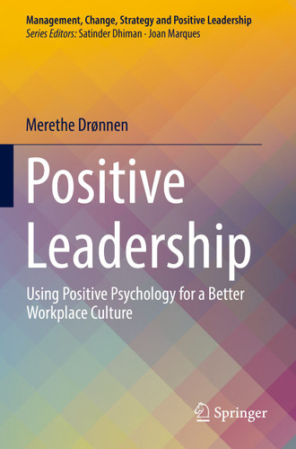 Positive Leadership: Using Positive Psychology for a Better Workplace Culture (Management, Change, Strategy and Positive Leadership) book cover by Merethe Drønnen