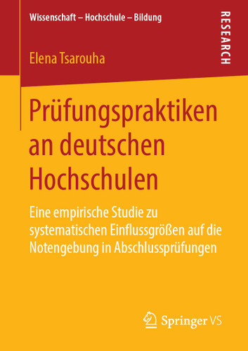 Prüfungspraktiken an deutschen Hochschulen: Eine empirische Studie zu systematischen Einflussgrößen auf die Notengebung in Abschlussprüfungen (Wissenschaft – Hochschule – Bildung) book cover by Elena Tsarouha
