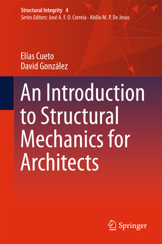 An Introduction to Structural Mechanics for Architects (Structural Integrity #4) book cover by Elías Cueto, David González