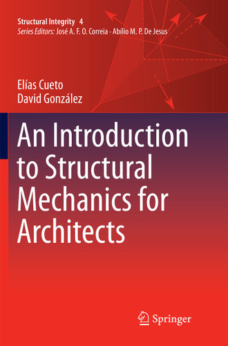An Introduction to Structural Mechanics for Architects (Structural Integrity #4) book cover by Elías Cueto, David González
