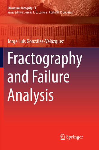 Fractography and Failure Analysis (Structural Integrity #3) book cover by Jorge Luis González-Velázquez