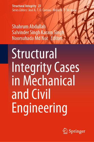 Structural Integrity Cases in Mechanical and Civil Engineering (Structural Integrity #23) book cover by 