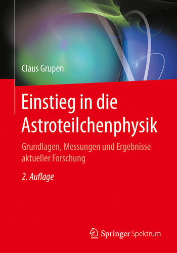 Einstieg in die Astroteilchenphysik: Grundlagen, Messungen und Ergebnisse aktueller Forschung book cover by Claus Grupen