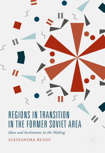 Regions in Transition in the Former Soviet Area: Ideas and Institutions in the Making book cover by Alessandra Russo