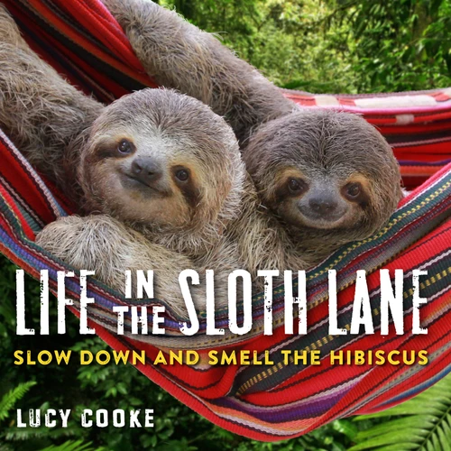 Life in the Sloth Lane: Slow Down and Smell the Hibiscus book cover by Lucy Cooke