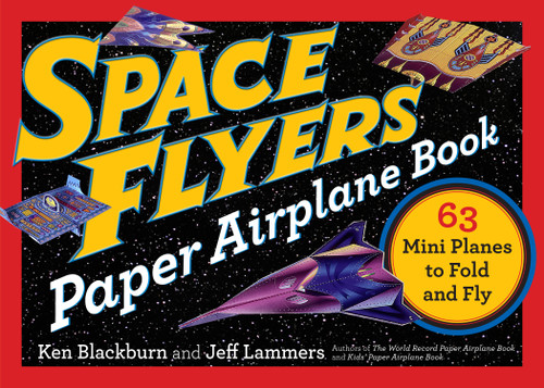 Space Flyers Paper Airplane Book: 63 Mini Planes to Fold and Fly (Paper Airplanes) book cover by Jeff Lammers, Ken Blackburn