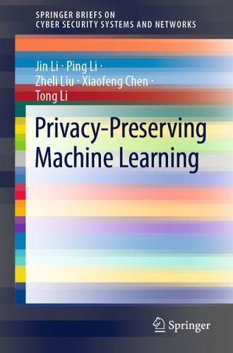 Privacy-Preserving Machine Learning (SpringerBriefs on Cyber Security Systems and Networks) book cover by Jin Li, Ping Li, Zheli Liu, Xiaofeng Chen, Tong Li