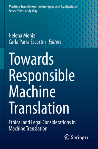 Towards Responsible Machine Translation: Ethical and Legal Considerations in Machine Translation (Machine Translation: Technologies and Applications #4) book cover by 