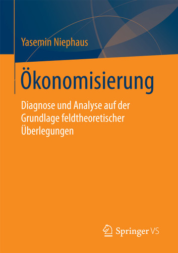 Ökonomisierung: Diagnose und Analyse auf der Grundlage feldtheoretischer Überlegungen book cover by Yasemin Niephaus