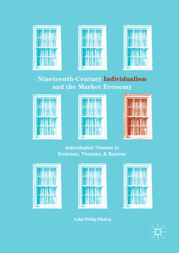 Nineteenth-Century Individualism and the Market Economy: Individualist Themes in Emerson, Thoreau, and Sumner book cover by Luke Philip Plotica